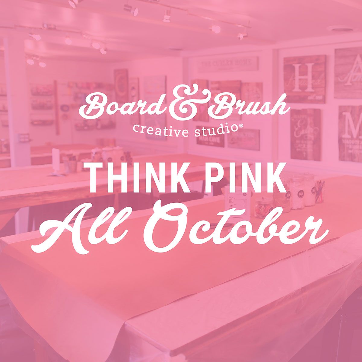 Board & Brush Think Pink! First Friday Pick Your Project Workshop