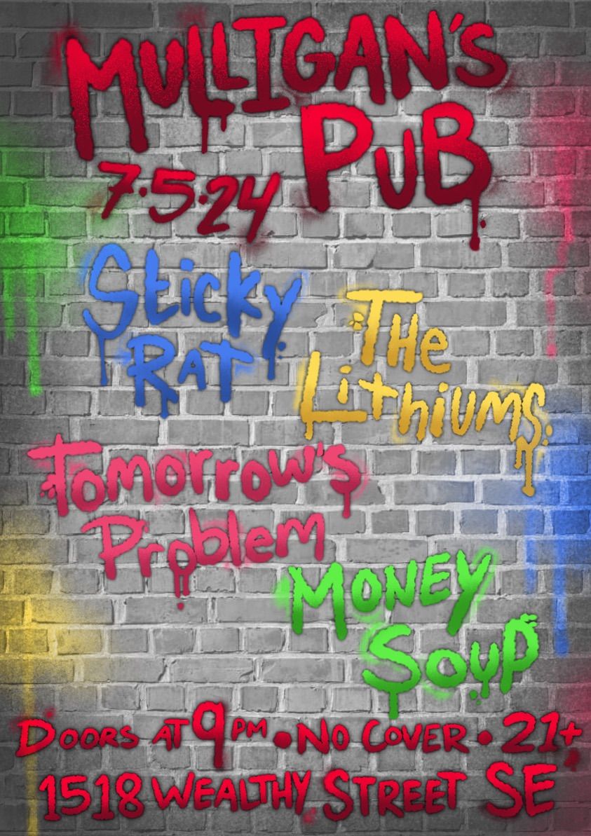 Sticky Rat, The Lithiums, Tomorrows Problem, and Money Soup at Mulligans Pub