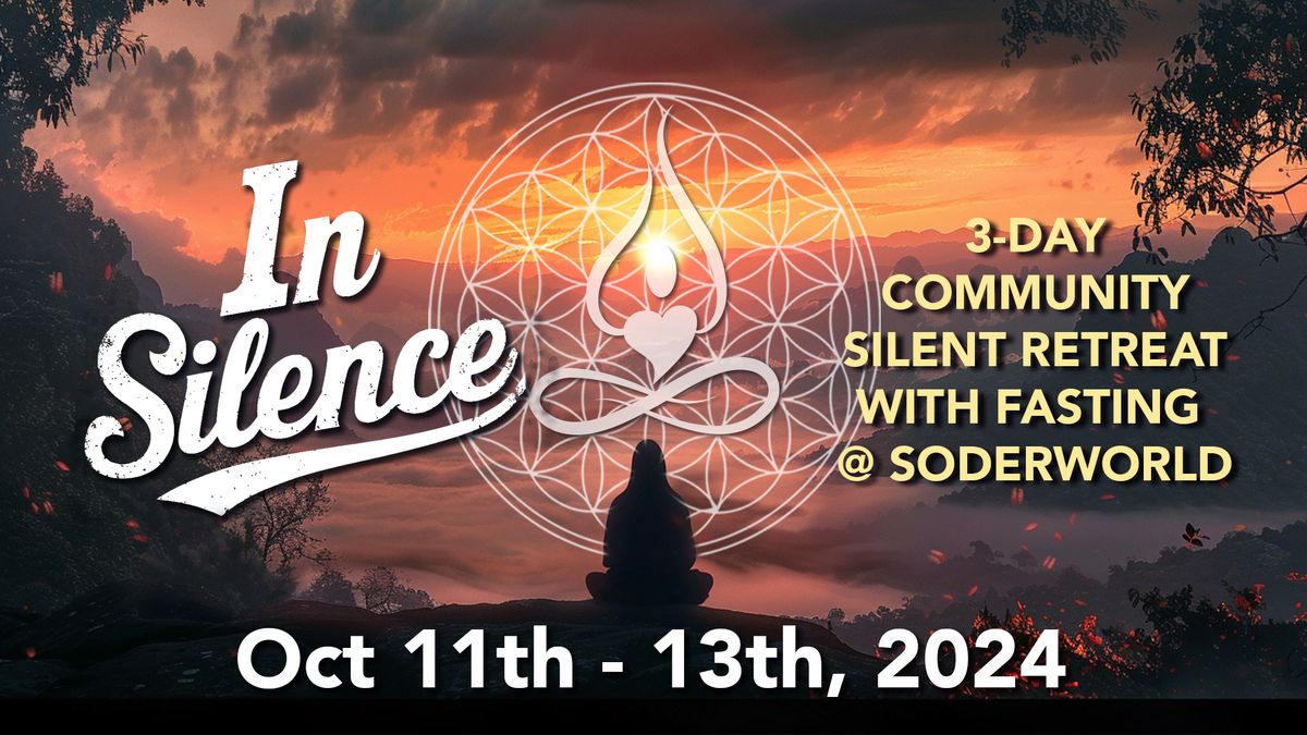 "IN SILENCE: 3-Day Silent\/Fasting Community Retreat at Soderworld's Sanctuary