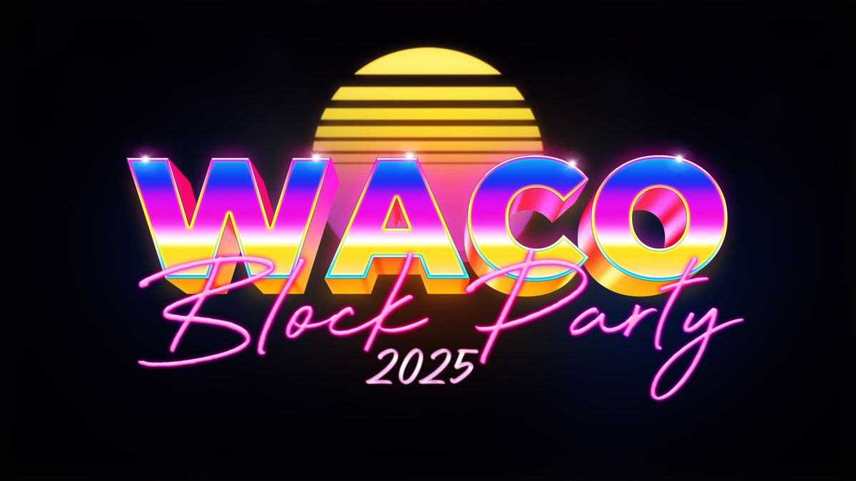 2025 Waco Block Party