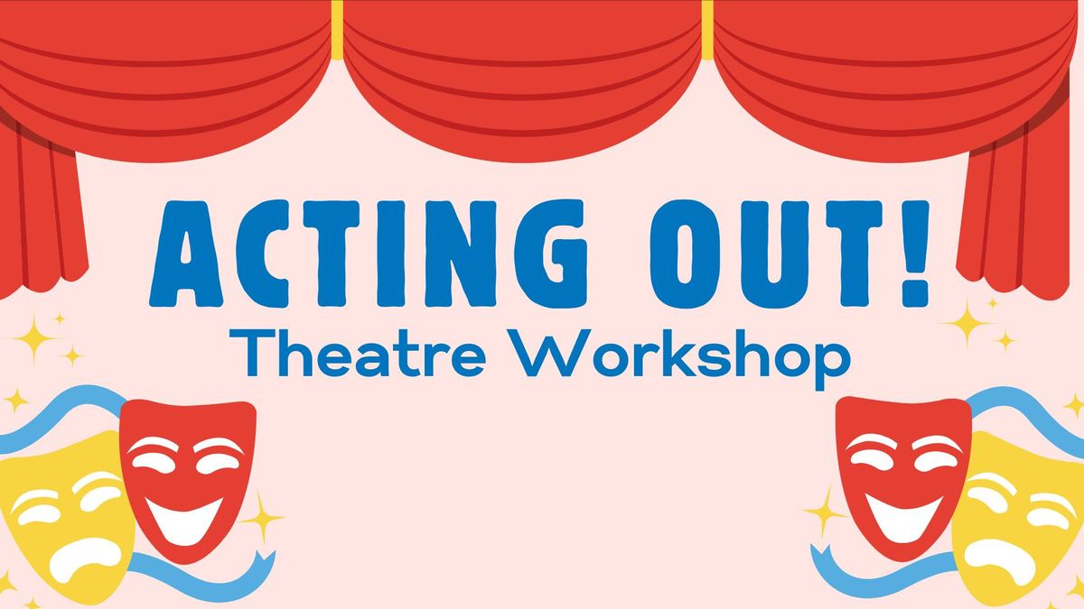 Acting Out: Theatre Workshop