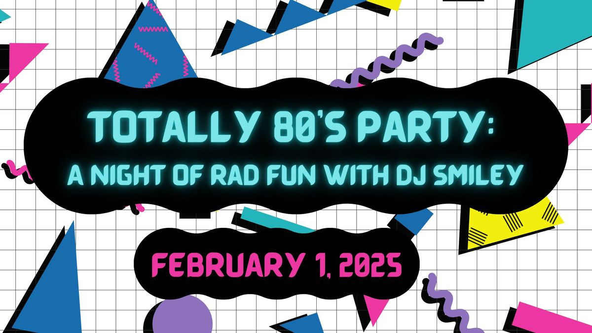 Totally 80\u2019s Party: A Night of Rad Fun With DJ Smiley