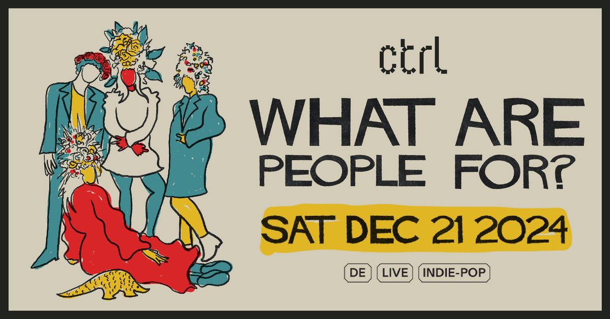 ctrl LIVE: What Are People For? (DE)