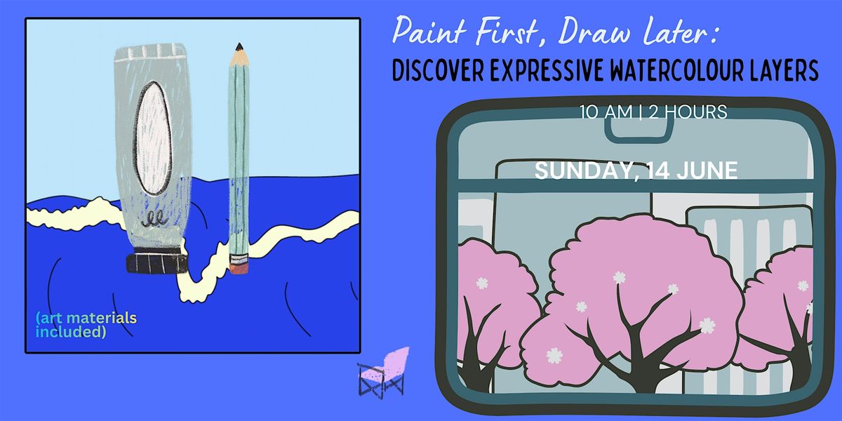 Paint First, Draw Later: Discover Expressive Watercolour Layers