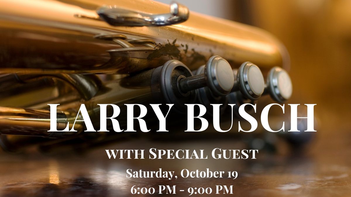 Live Music by Larry Busch with Special Guest!