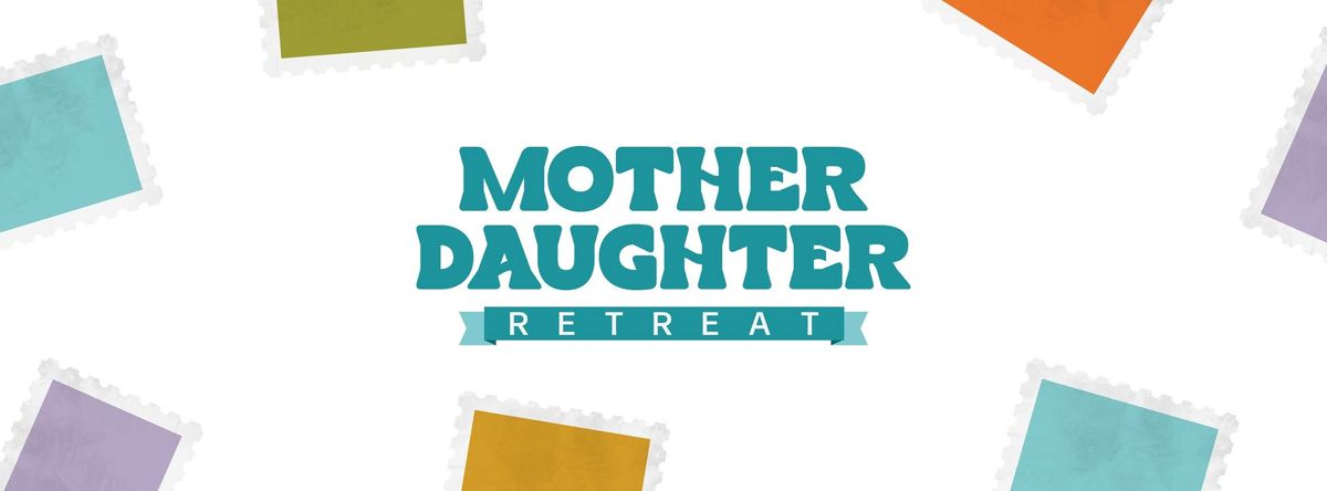 Mother Daughter Retreat