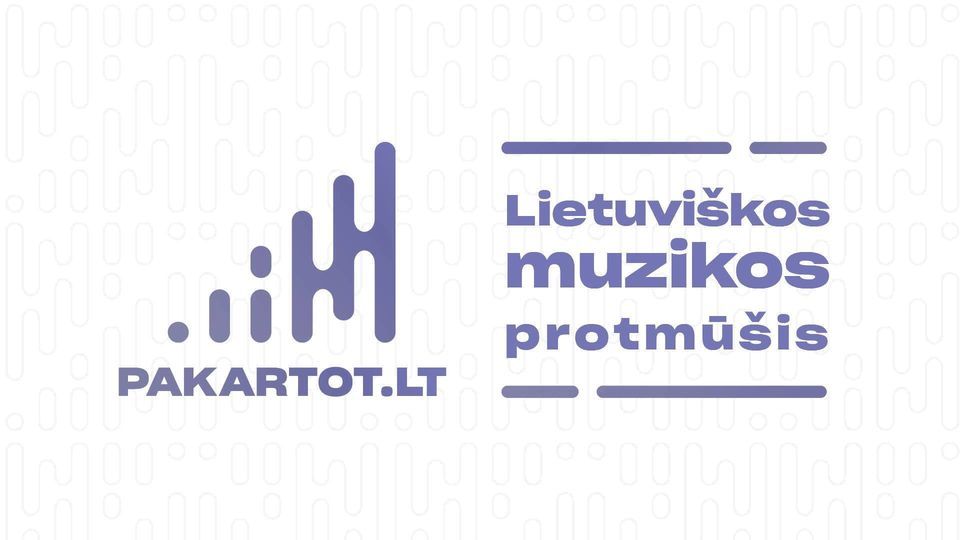 PAKARTOT lietuvi\u0161kos muzikos protm\u016b\u0161is Kaune | 01 25