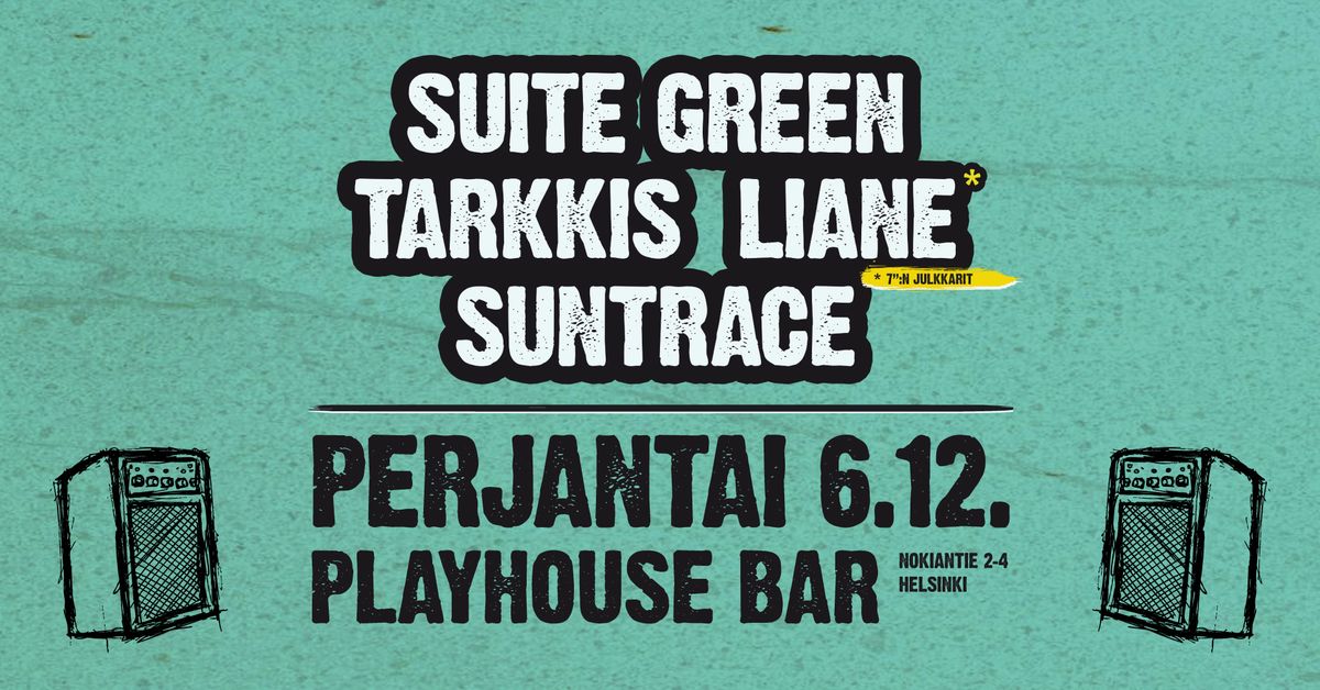 Suite Green, Tarkkis, Liane, Suntrace \/\/ Playhouse Bar (HKI) pe 6.12.