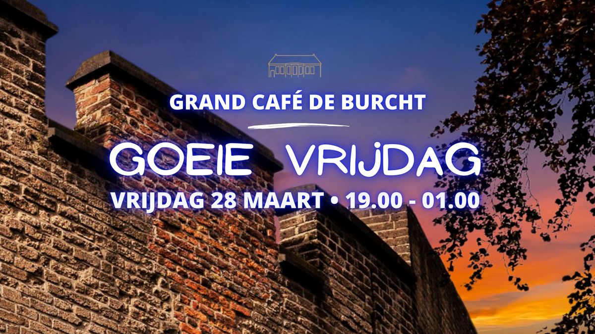 Goeie Vrijdag - 28 maart - Grand Caf\u00e9 de Burcht