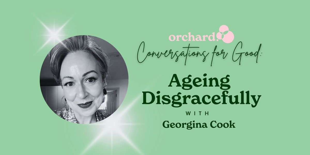 Conversations for Good: Ageing Disgracefully