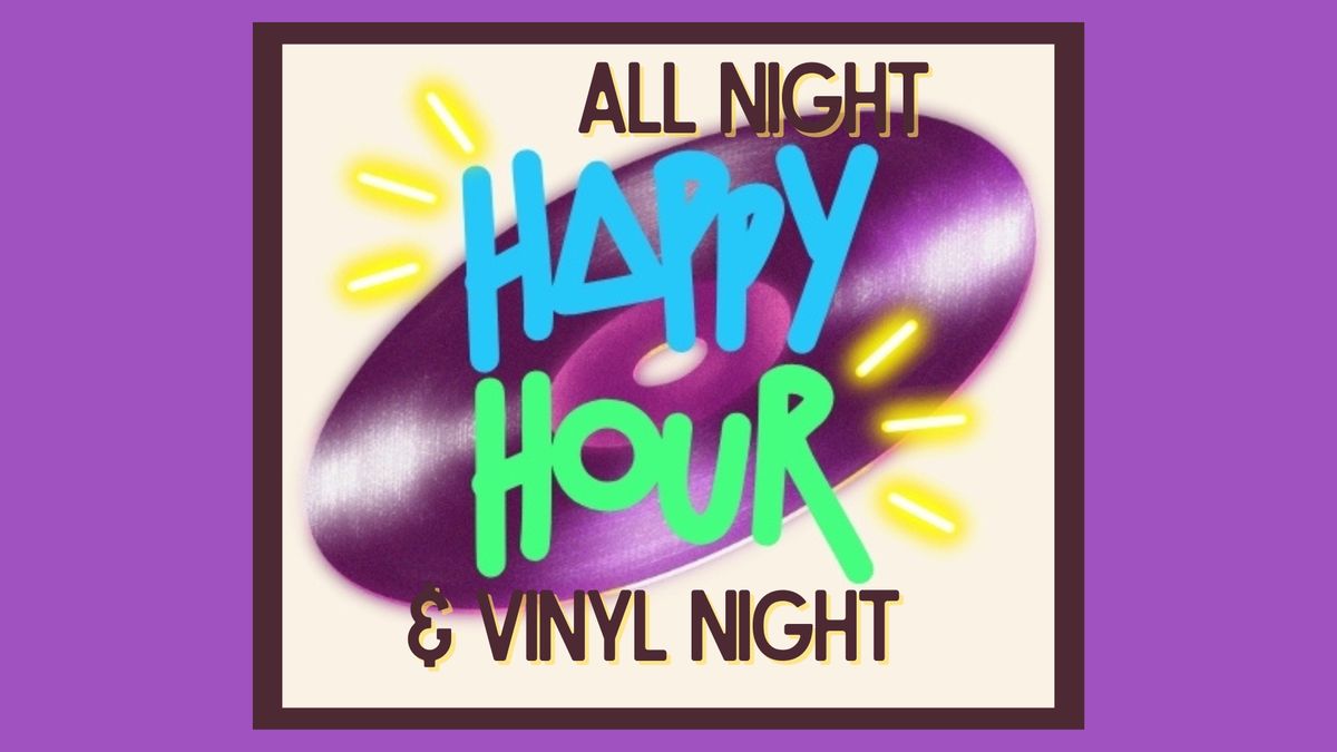 All Night Happy Hour & Vinyl Night