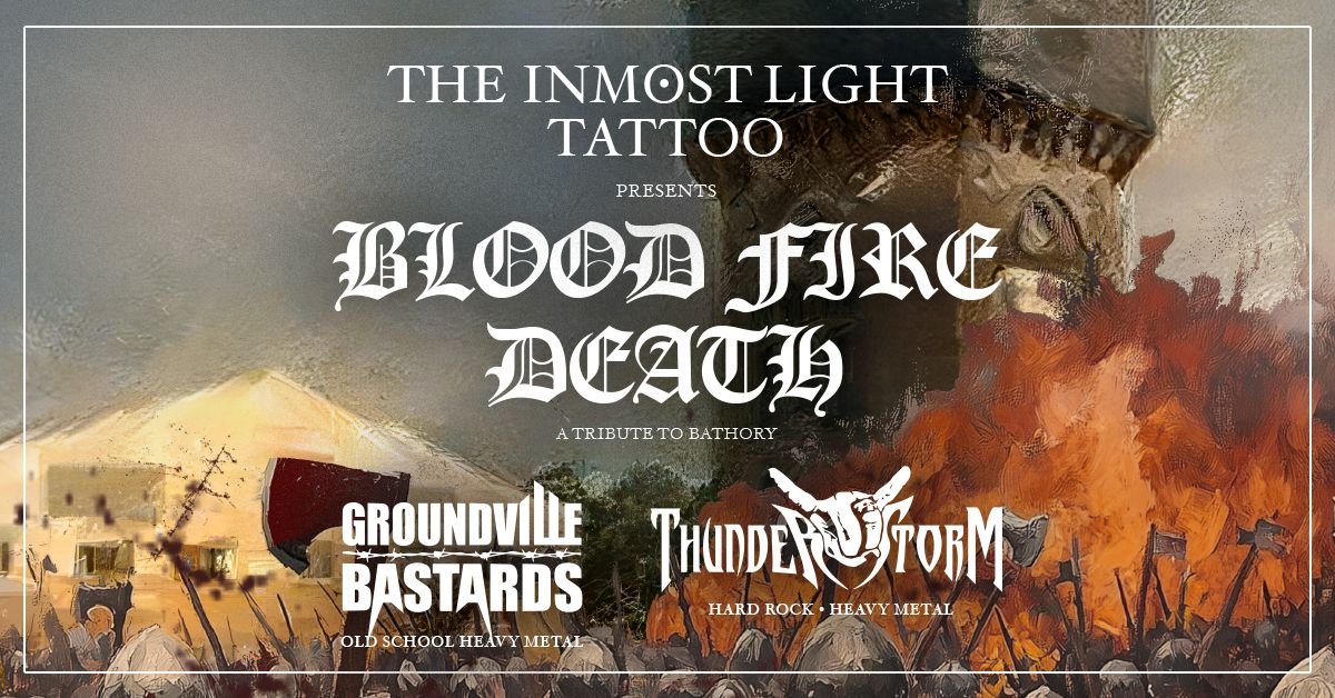 THE INMOST LIGHT TATTOO: BLOOD FIRE DEATH \/ GROUNDVILLE BASTARDS \/ THUNDERSTORM \u2022 Schlachthof