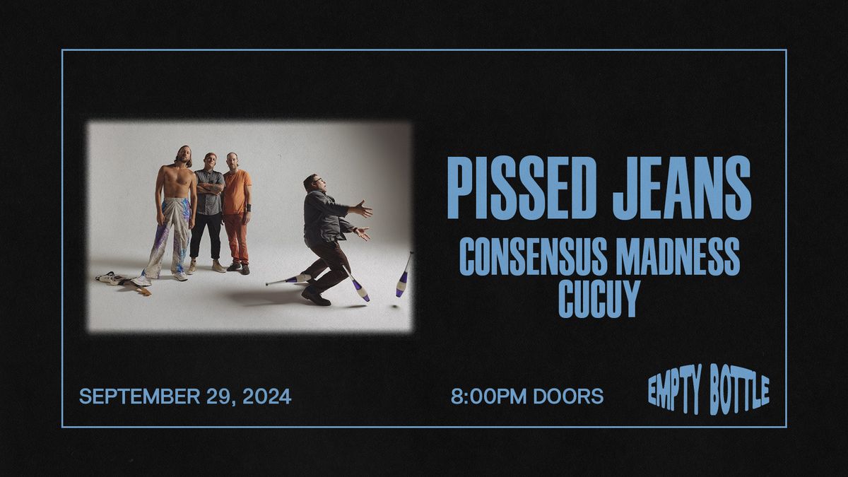 Pissed Jeans \/ Consensus Madness \/ Cucuy