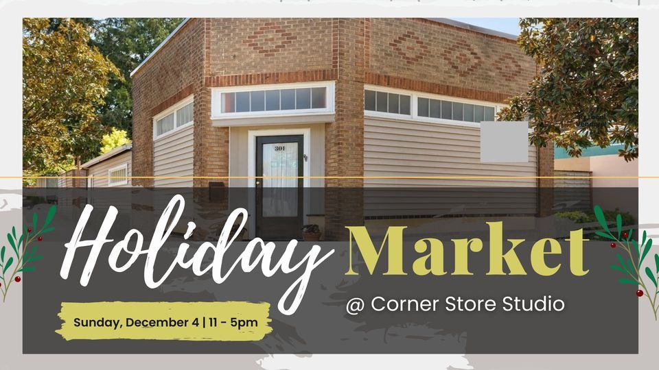2nd Annual Holiday Market @ Corner Store Studio