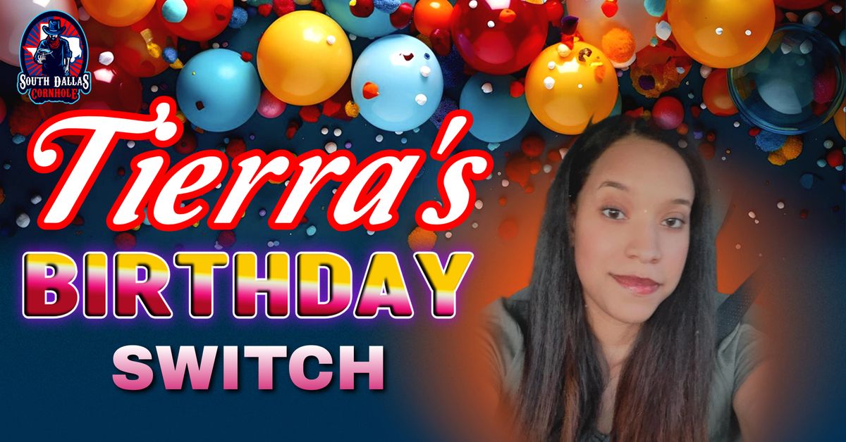 Tierra's Birfday Switch!