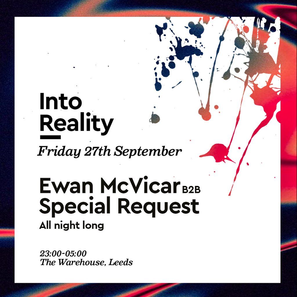 Into Reality: Ewan McVicar b2b Special Request | SOLD OUT