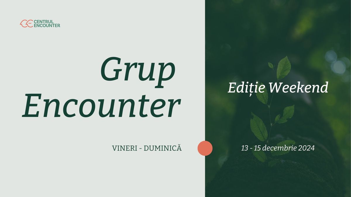 Grup Encounter | Edi\u021bie Weekend - Decembrie 2024