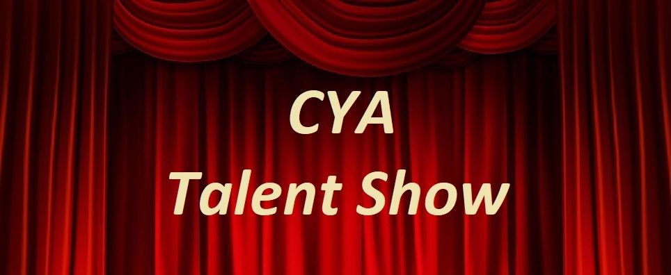 3rd Annual CYA Talent Show!!!