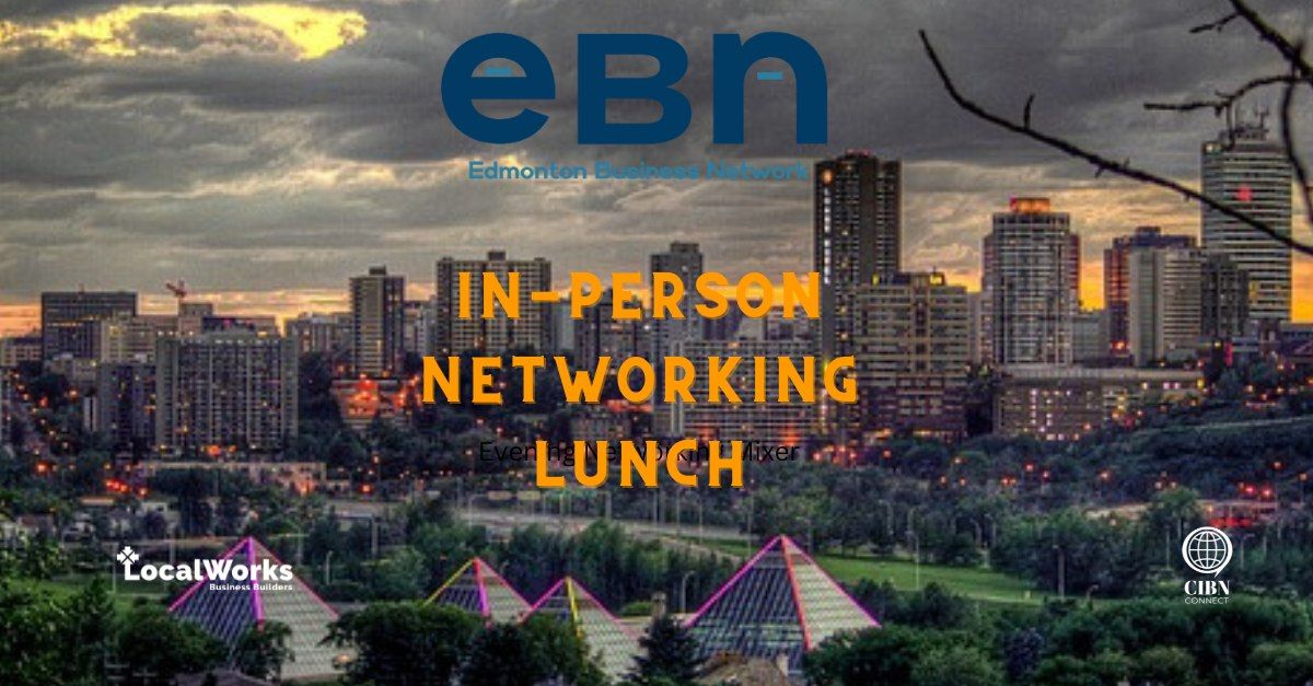 EBN and CIBN Connect IN PERSON NETWORKING LUNCH