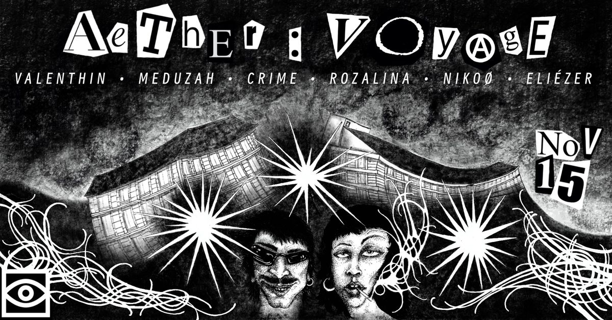 AETHER: VOYAGE w\/ CRIME, Valenthin, Eli\u00e9zer, NIKO\u00d8, Meduzah, Rozalina 