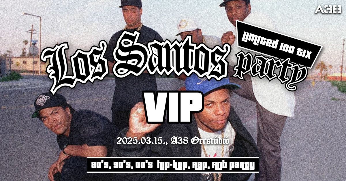 Los Santos Party \/ VIP \/ 80's 90's 00's HipHop, Rap, R'n'B \/ m\u00e1rcius 15. \/ LIMITED 100 TIX