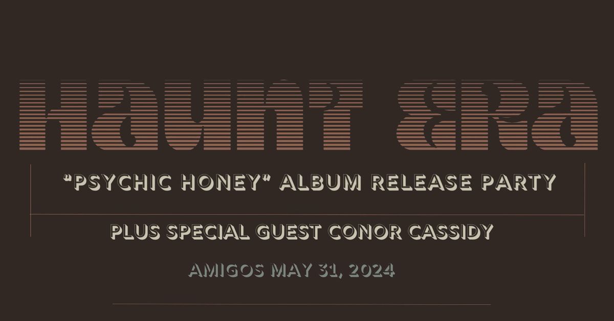 Haunt Era "Psychic Honey" Album Release Show w\/ Conor Cassidy
