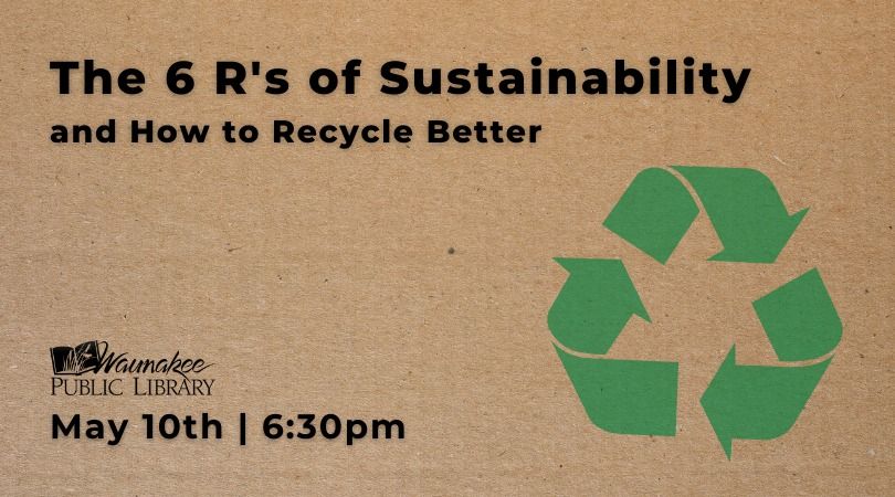The 6 Rs of Sustainability and How to Recycle Better, Waunakee Public ...