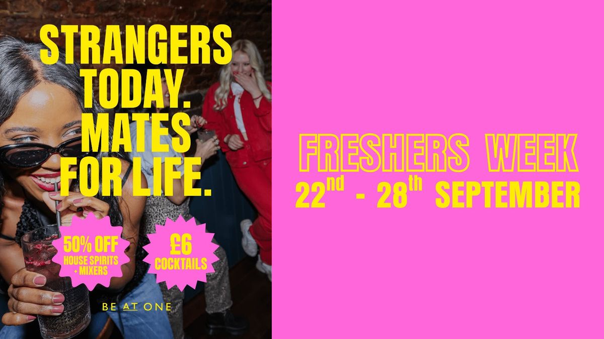 FRESHERS WEEK @ BE AT ONE MANCHESTER