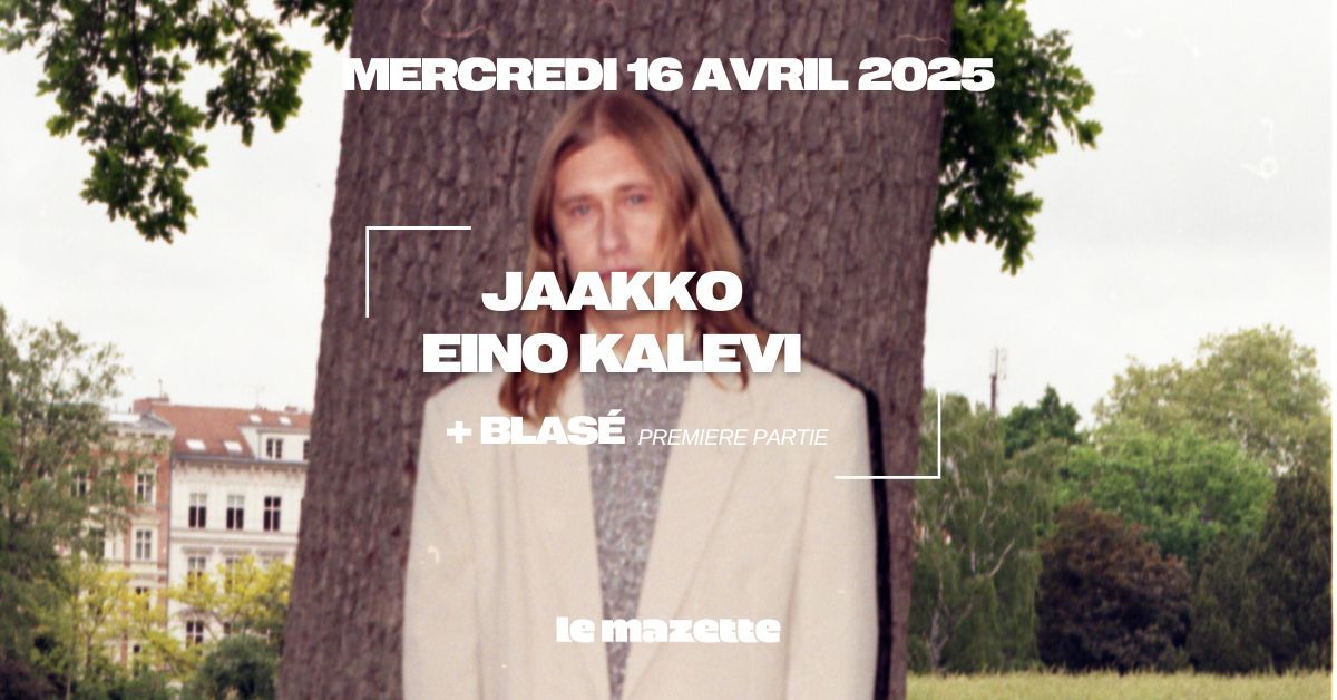 Jaakko Eino Kalevi + Blas\u00e9 \u23b8 Le Mazette, Paris