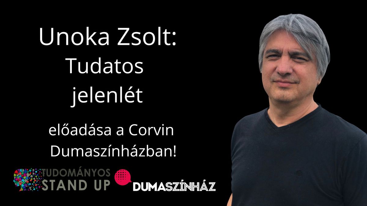 Tudom\u00e1nyos Stand Up - Unoka Zsolt: Tudatos jelenl\u00e9t