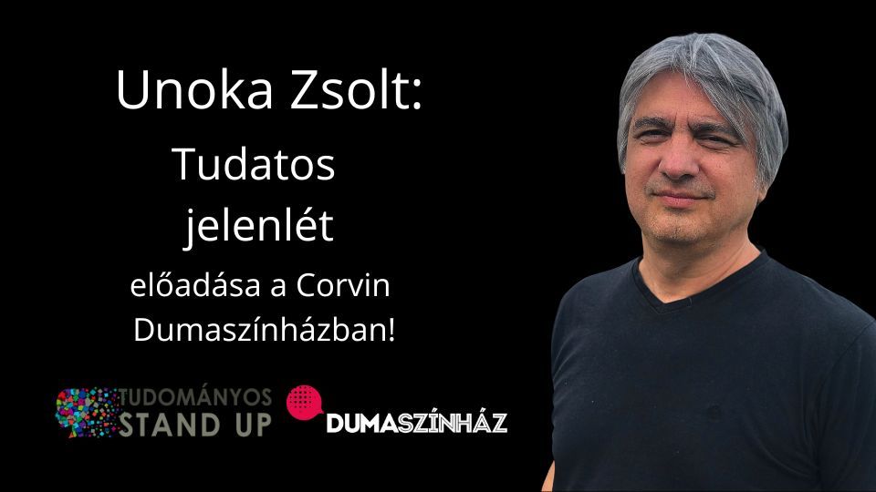 Tudom\u00e1nyos Stand Up - Unoka Zsolt: Tudatos jelenl\u00e9t