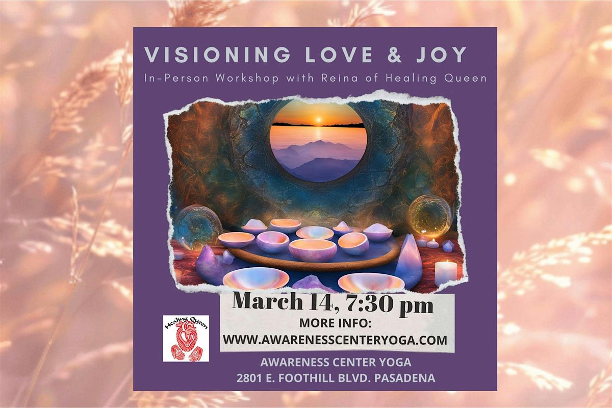 \u2728 Visioning Love & Joy, in-person workshop with Reina of Healing Queen\u2728