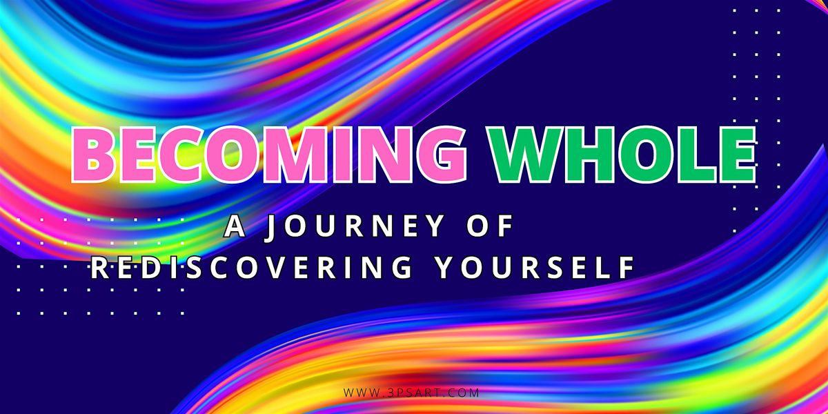 Becoming Whole - A Journey of Rediscovering Yourself \u00a9 Workshop - Tucson