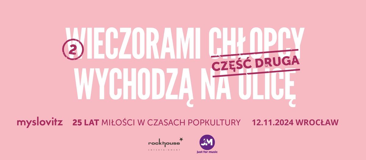 Myslovitz - 25 LAT MI\u0141O\u015aCI W CZASACH POPKULTURY - Cz\u0119\u015b\u0107 druga - Wroc\u0142aw - WYPRZEDANE