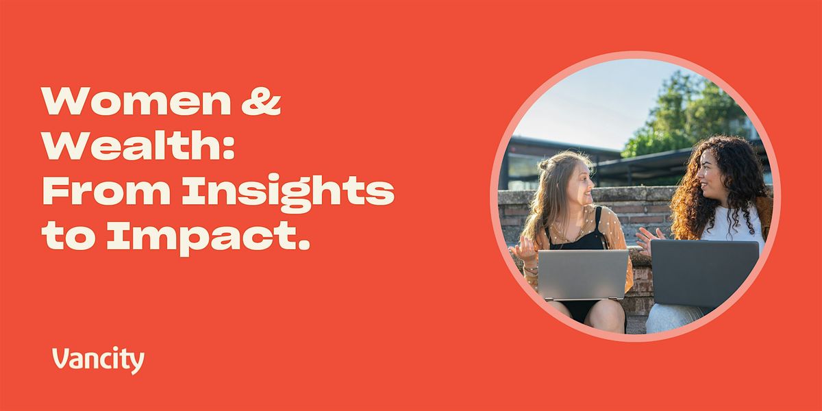 Women and Wealth: From Insights to Impact