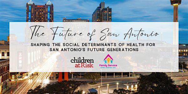 The Future of San Antonio: Shaping the SDOH For SA's Future Generations