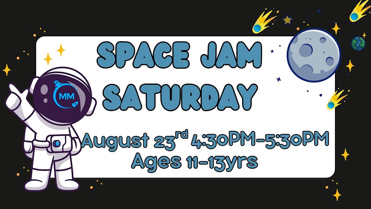Space Jam Saturday ( Single Session For Ages 11 to 13)