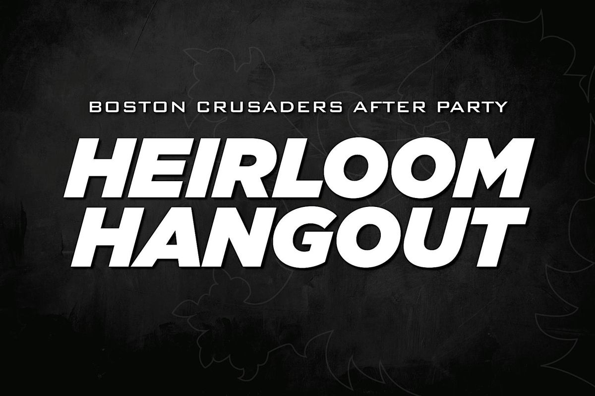 Boston Crusaders Heirloom Hangout