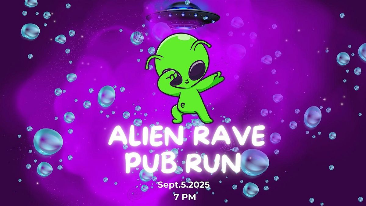 Alien Rave - First Friday Pub Run