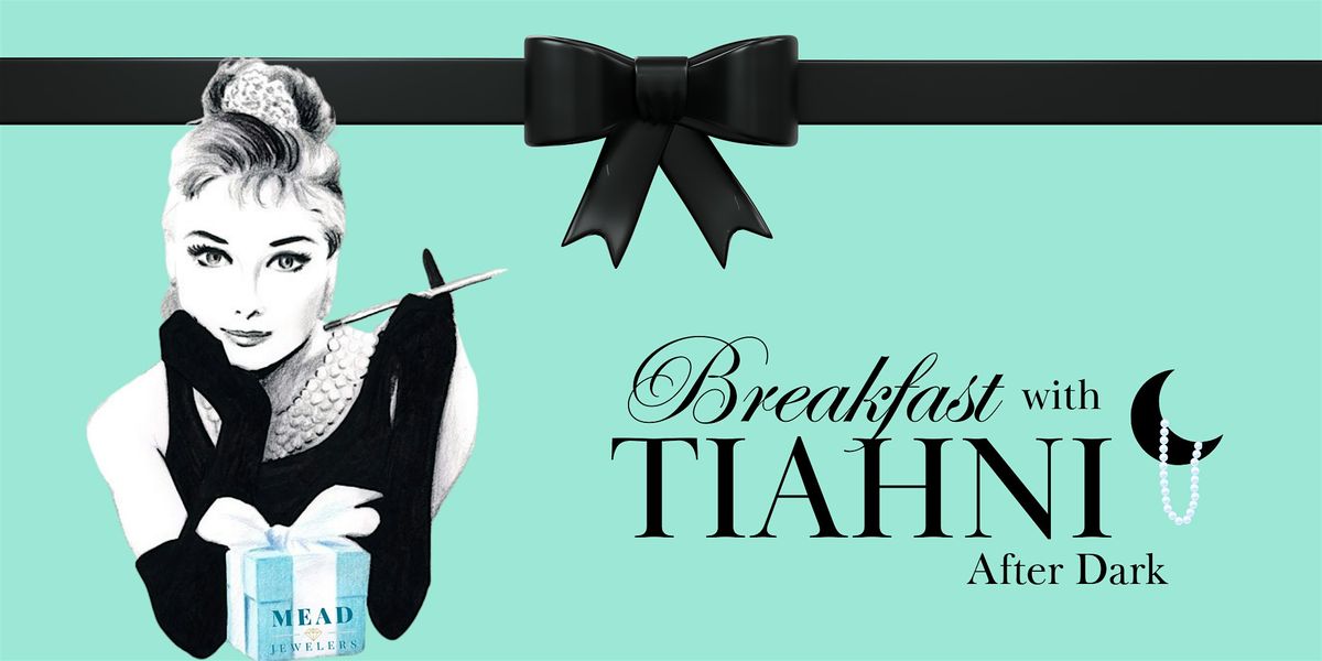 Breakfast with Tiahni at Mead Jewelers... AFTER DARK!