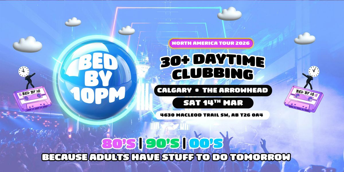 Bed By 10 Returns To Calgary!