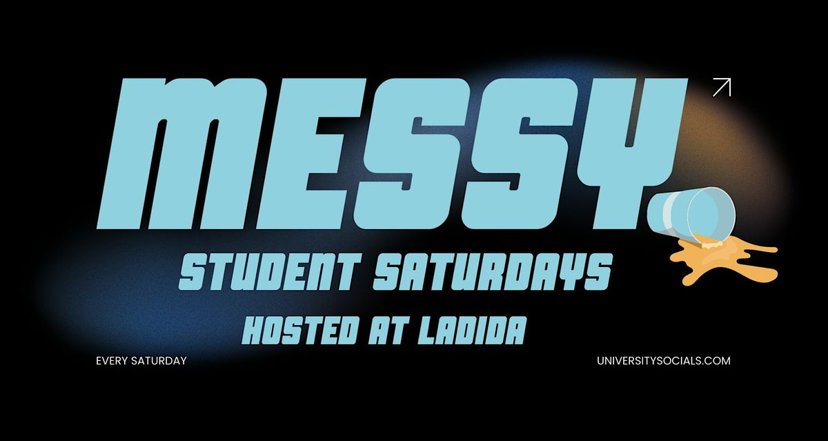 MESSY \/ STUDENT SATURDAYS