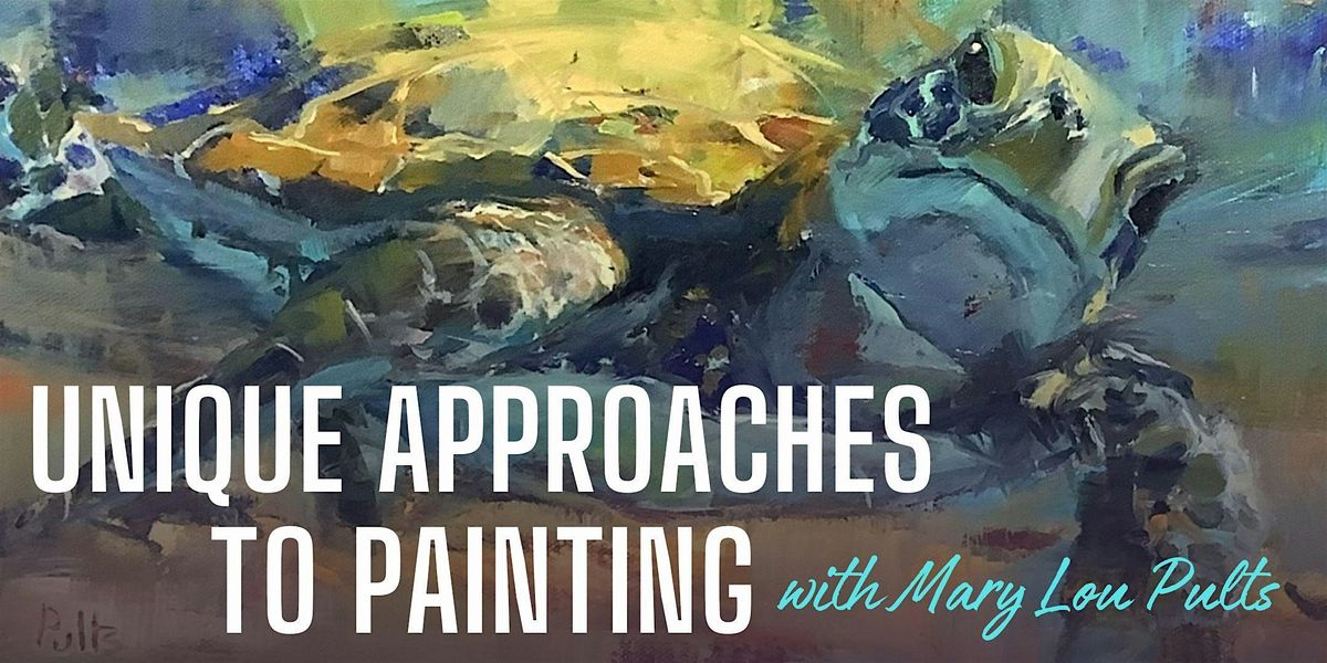 Unique Approaches To Painting With Mary Lou Pults