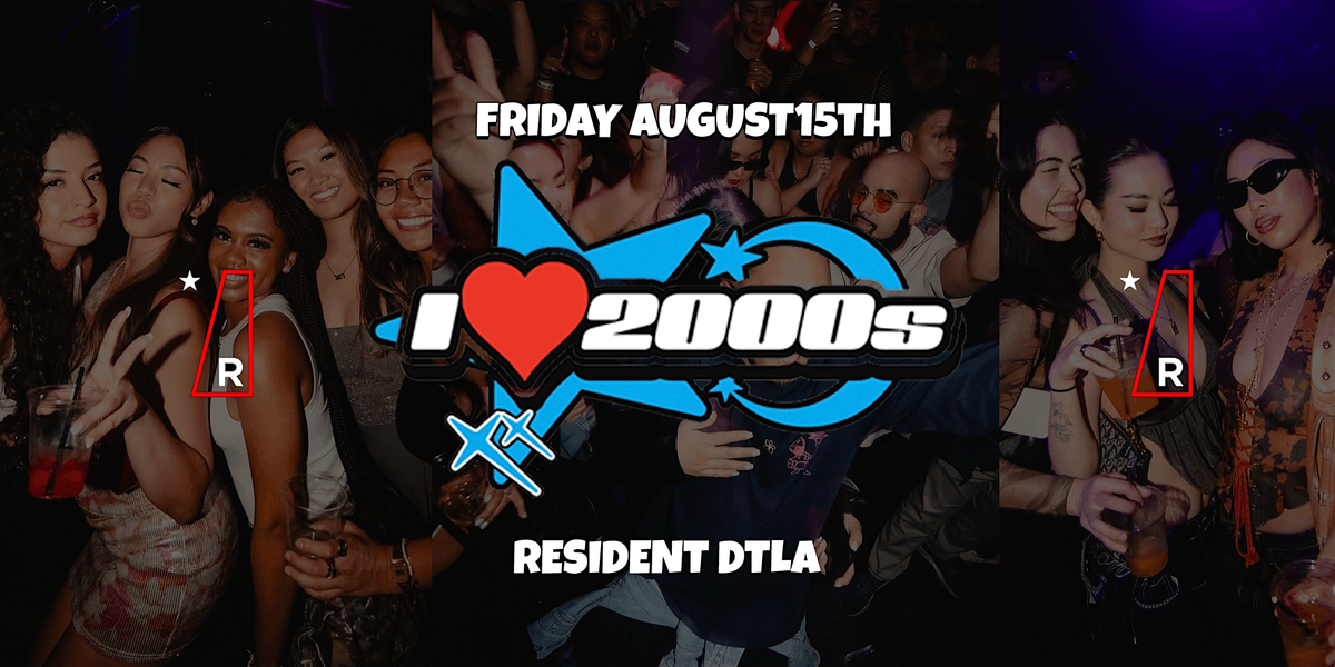 I Love 2000s! @ Resident DTLA!