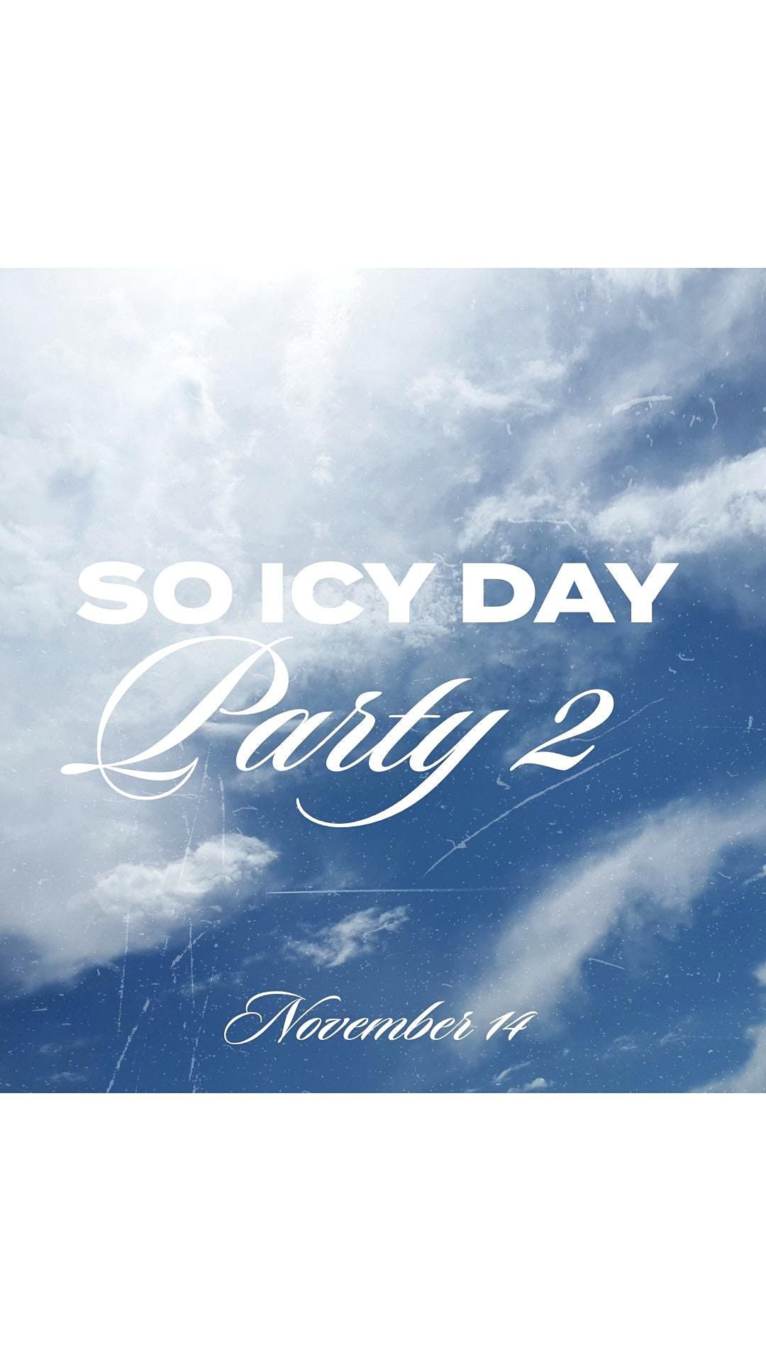 So Icy Day Party 2