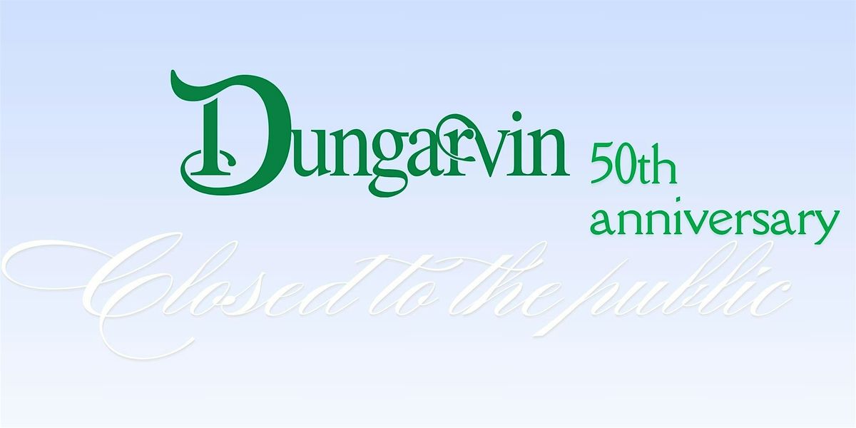 Dungarvin 50th Anniversary Celebration!Private event. Closed to the Public.