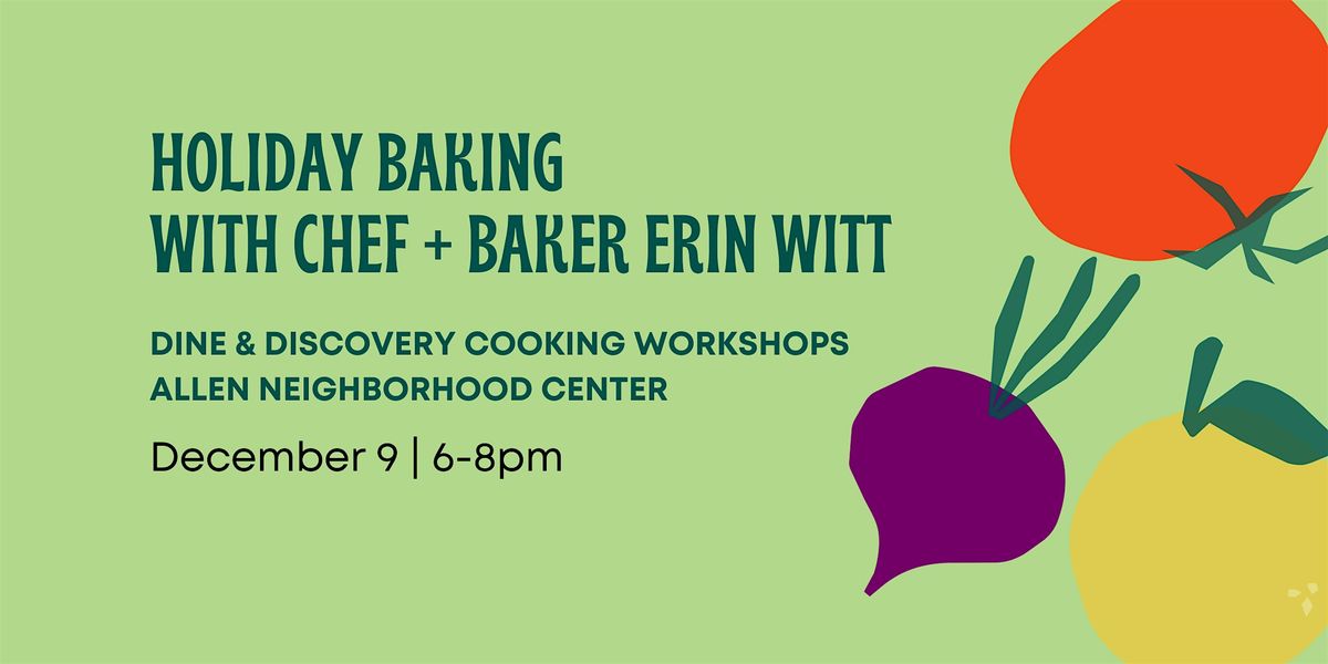 Dine & Discovery: Holiday Baking with Chef & Baker Erin Witt