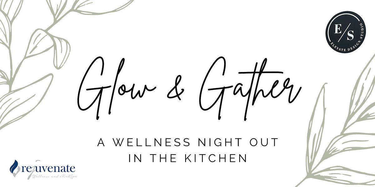 Glow and Gather: A Wellness Night Out in the Kitchen