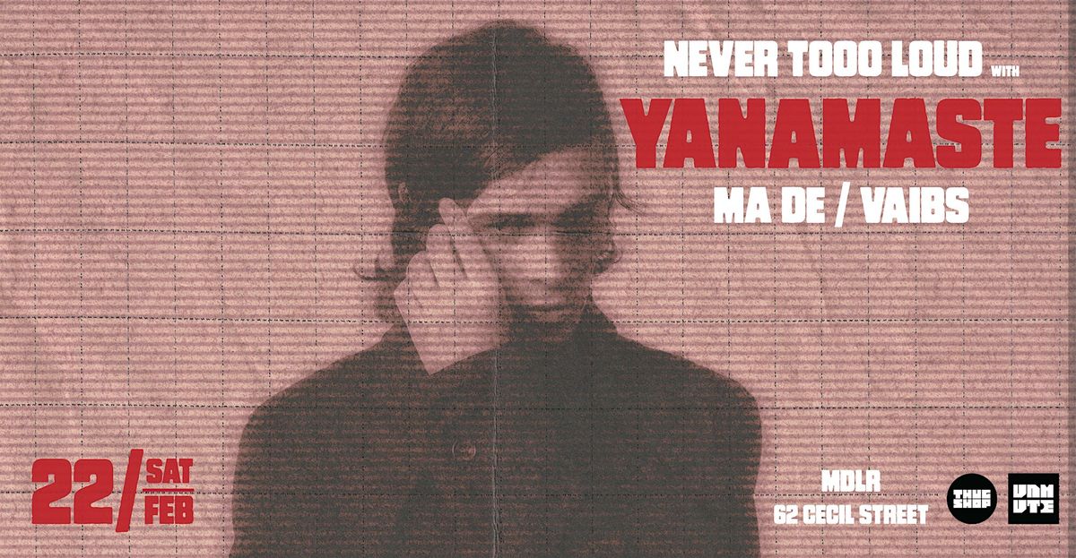 Thugshop x Unmute Presents: Never Tooo Loud with Yanamaste