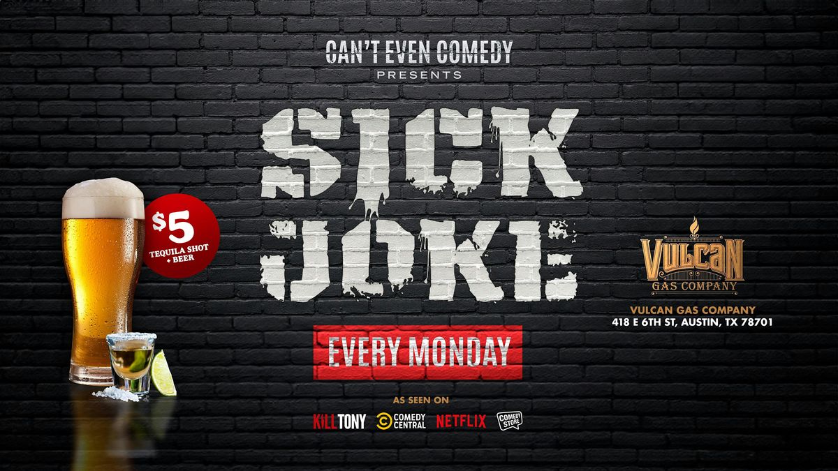 SICK JOKE COMEDY SHOW EVERY MONDAY AT VULCAN GAS COMPANY